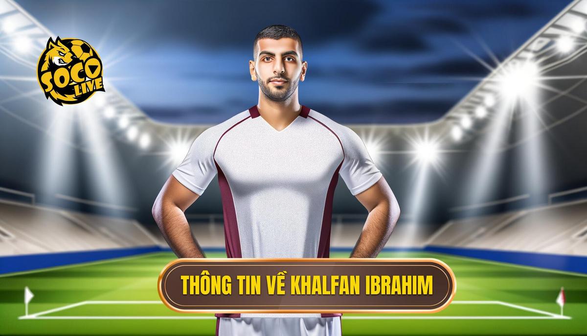 Tiểu sử Khalfan Ibrahim - Hành trình sự nghiệp và cuộc đời 1 Thông tin cơ bản về Khalfan Ibrahim