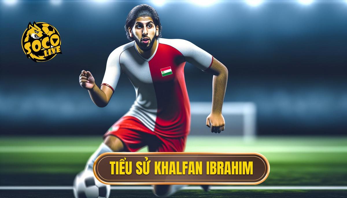 Tiểu sử Khalfan Ibrahim - Hành trình sự nghiệp và cuộc đời 3 Tiểu sử Khalfan Ibrahim