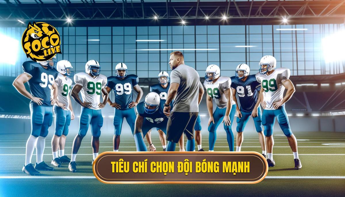 Tiêu chí chọn đối bóng mạnh: Hướng dẫn chi tiết dành cho người hâm mộ bóng đá 2 Các tiêu chí chọn đối bóng mạnh chi tiết