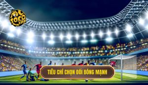 Tiêu chí chọn đối bóng mạnh