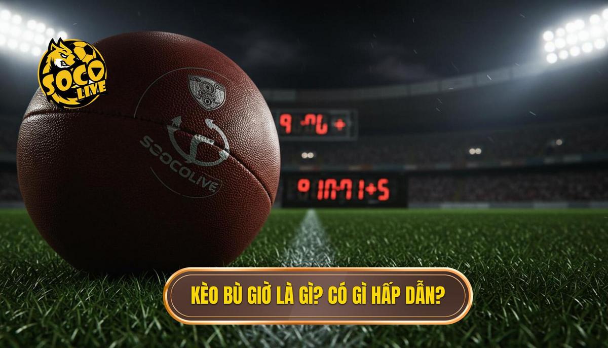 Cá Cược Kèo Bù Giờ Cho Người Mới: Nắm Bắt Cơ Hội Vàng Phút Cuối 1 1. Kèo Bù Giờ Là Gì_ Giải Mã Sức Hút Đặc Biệt