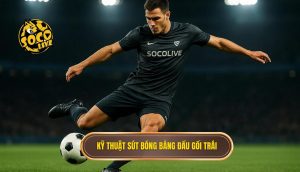 Kỹ thuật sút bóng bằng đầu gối trái