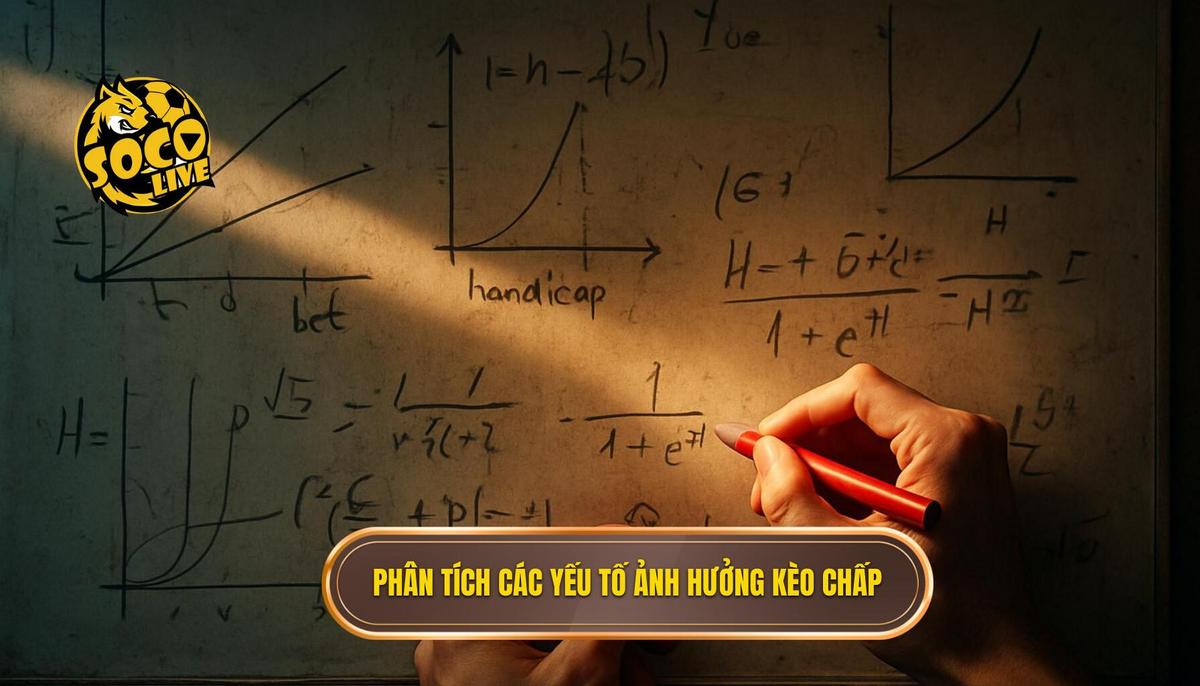 Phân Tích Chuyên Sâu Các Yếu Tố Ảnh Hưởng Đến Kèo Chấp Lớn