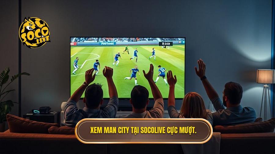 1. Xem Man City tại Socolive cực mượt.