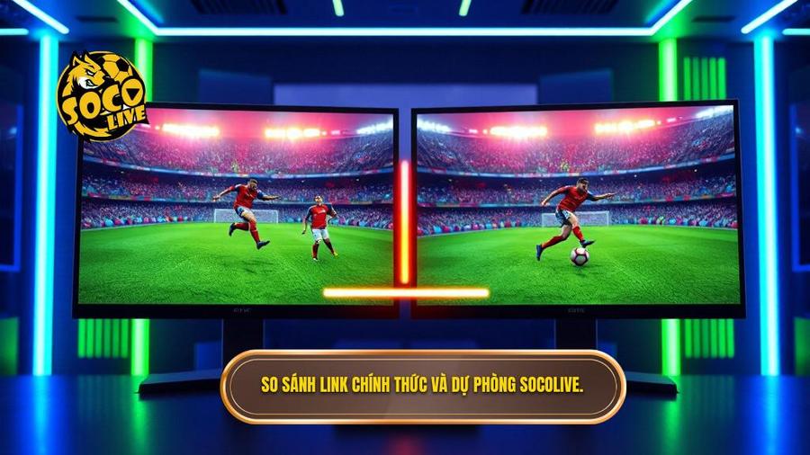 2. So sánh link chính thức và dự phòng Socolive.