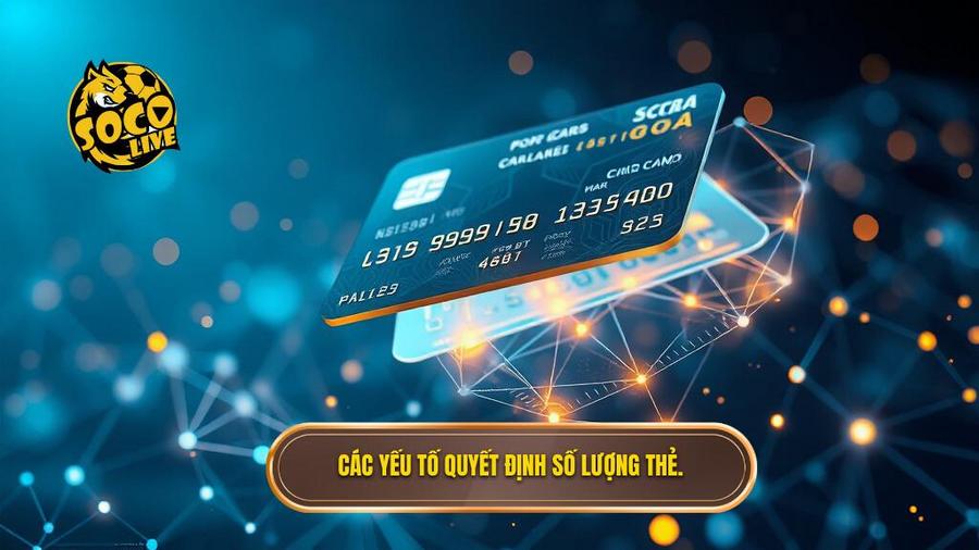 Phân tích đa chiều: Các yếu tố cốt lõi quyết định số lượng thẻ