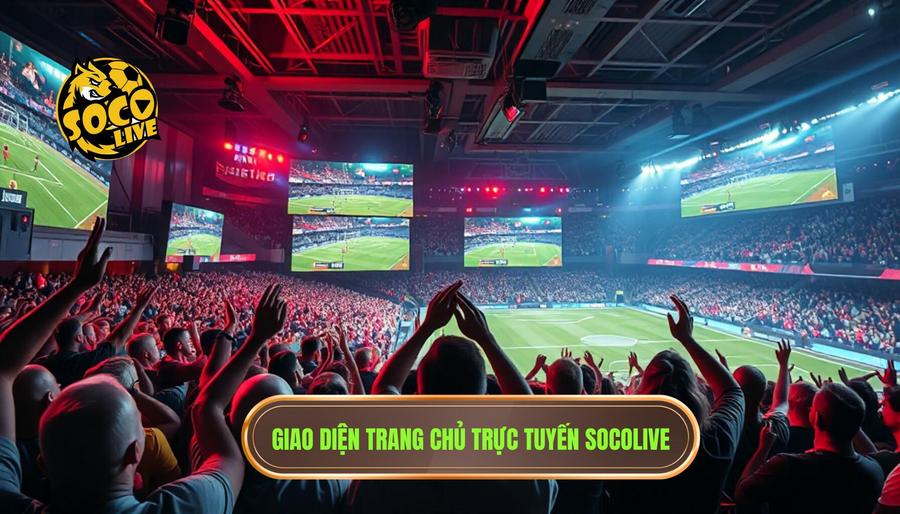Tổng quan về SOCOLIVE – Điểm hẹn của những tín đồ túc cầu